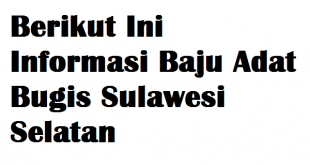 Berikut Ini Informasi Baju Adat Bugis Sulawesi Selatan